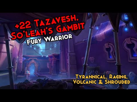 +22 Tazavesh, So'leah's Gambit - Fury Warrior - Tyrannical, Raging, Volcanic, Shrouded