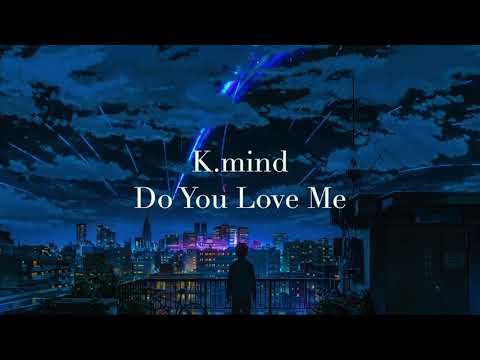 K.mind - Do You Love Me