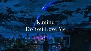 Download lagu K.mind - Do You Love Me mp3