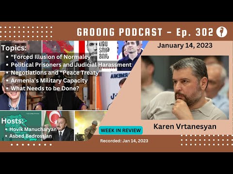 Karen Vrtanesyan - Illusion of Normalcy | Political Prisoners & Judicial Harassment | Negotiations | Military Capacity | What Next | Ep 302 - January 14, 2024