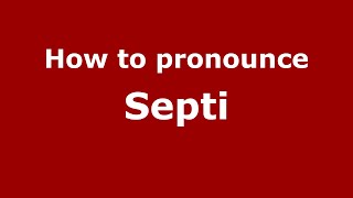 How to pronounce Septi