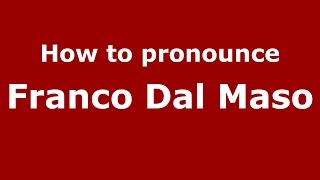 How to pronounce Franco Dal Maso