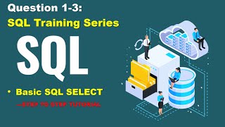 Basic SQL SELECT, SQL query practice of real business scenario, step to step tutorial, question 1-3 