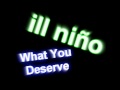 Ill Nino - What you deserve