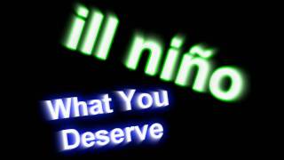 Ill Nino - What you deserve