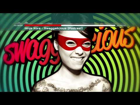 Ninja Kore - Swaggalicious (Podcast)
