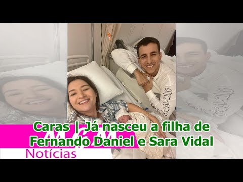 Caras | Já nasceu a filha de Fernando Daniel e Sara Vidal