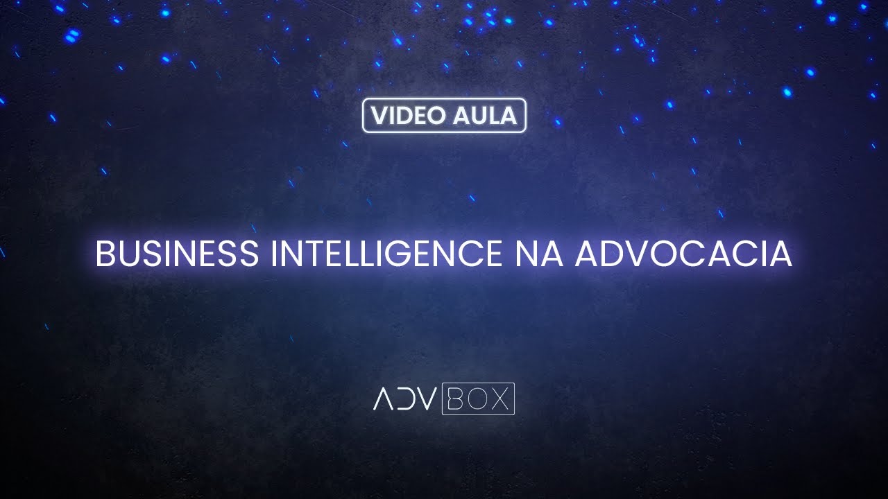 Vídeo Aula | Business Intelligence em Escritório de Advocacia (B.I.)