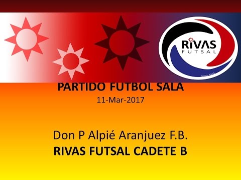 Don P Alpié Aranjuez F.B. - RIVAS FUTSAL Cadete "B" 2017 03 11