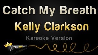 Kelly Clarkson - Catch My Breath (Karaoke Version)