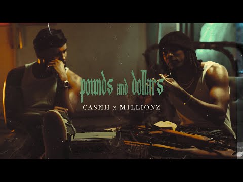 Cashh X M1llionz - Pounds and Dollars | Official Video