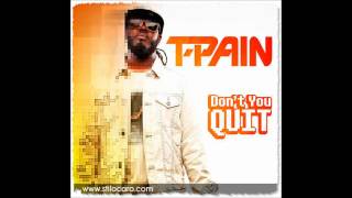 T-Pain - Dont you quit 2012