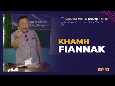 EP 12 - Khamh Fiannak || Rev. Dr. Gordon Za Thio