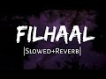 FILHAAL Slowed Reverb B Praak 10 PM LOFi