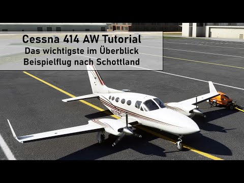 Cessna 414 AW Chancellor Tutorial ✈ Das Wichtigste im Überblick ✈ Beispielflug nach Schottland