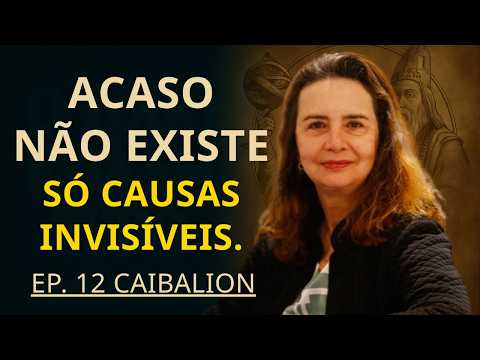 Caibalion - Ep. 12 | Nada é por acaso: O Princípio da Causalidade • Lúcia Helena Galvão