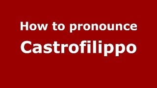 How to pronounce Castrofilippo