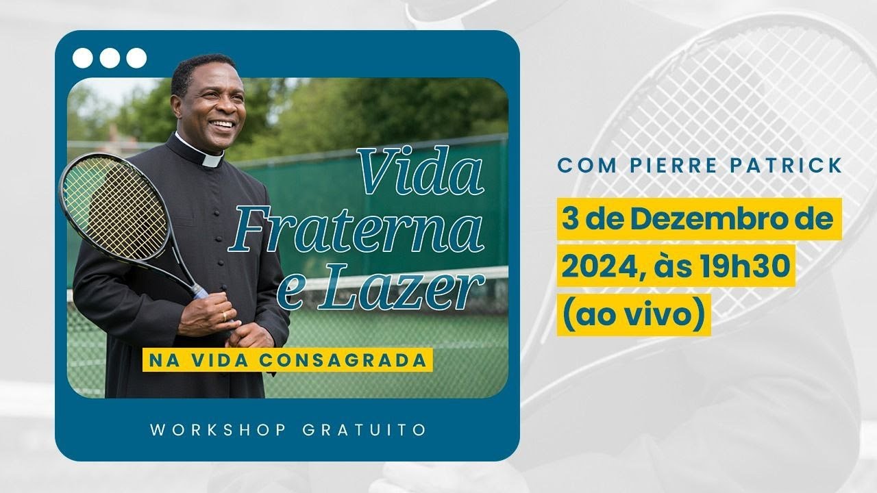 WORKSHOP - Vida fraterna e lazer na Vida Consagrada - Psicólogo Pierre Patrick