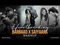 Heartbreaking Mashup Barbaad X Saiyaara Bollywood Chillout Mashup 2025