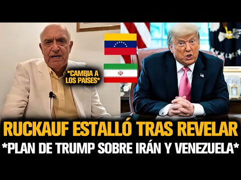 RUCKAUF ESTALLÓ TRAS REVELAR PLAN DE TRUMP SOBRE IRÁN Y VENEZUELA