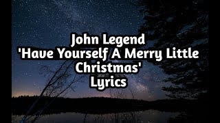 John Legend - Have Yourself A Merry Little Christmas (Lyrics)