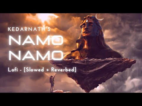 Namo namo Lofi - slowed + reverbed kedarnath