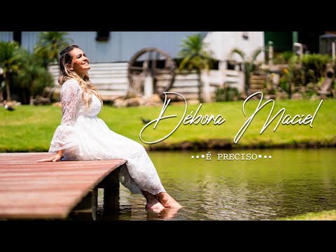 Déborah Maciel | É Preciso | Clipe Oficial