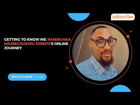 Getting to Know Me: Imaeruaka Nzubechukwu Joseph's Online Journey