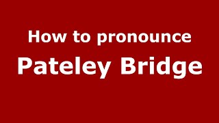 How to pronounce Pateley Bridge