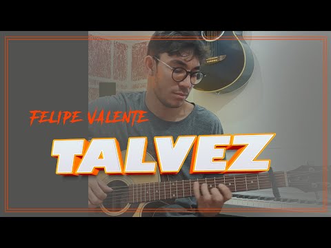Talvez - Felipe Valente