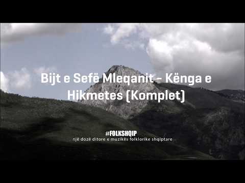 Bijt e Sefë Mleqanit - Kënga e Hikmetes Komplet