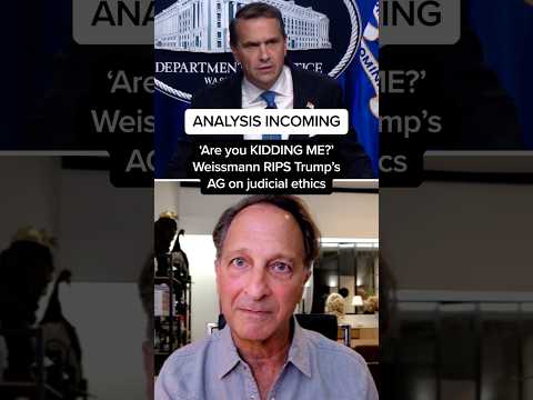 ANALYSIS INCOMING: 'Are you KIDDING ME?' Weissmann RIPS Trump's AG on judicial ethics