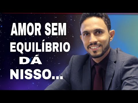 Mesmo no AMOR é Preciso ter EQUILÍBRIO - Entenda Porquê!