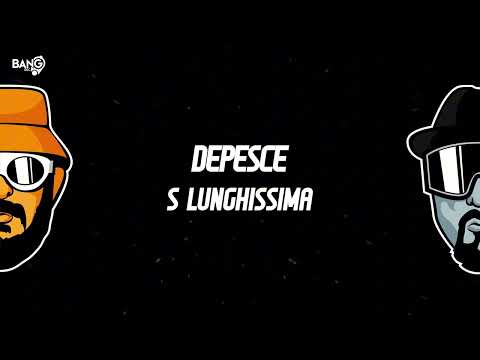 DEPESCE - S Lunghissima
