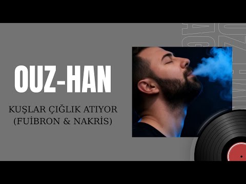 Ouz-Han feat. Fuibron& Nakris - Kuşlar Çığlık Atıyor (Offıcial Video)