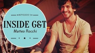 Inside G&T episodio 1 - Matteo Rocchi video