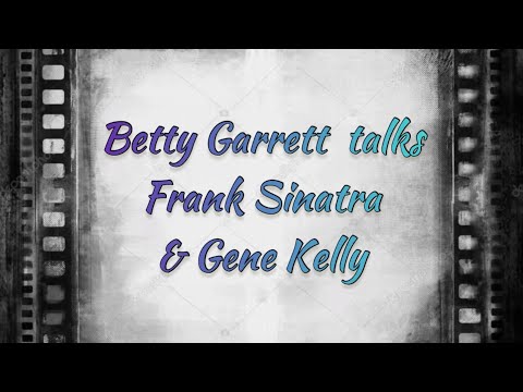 Betty Garrett talks Frank Sinatra & Gene Kelly