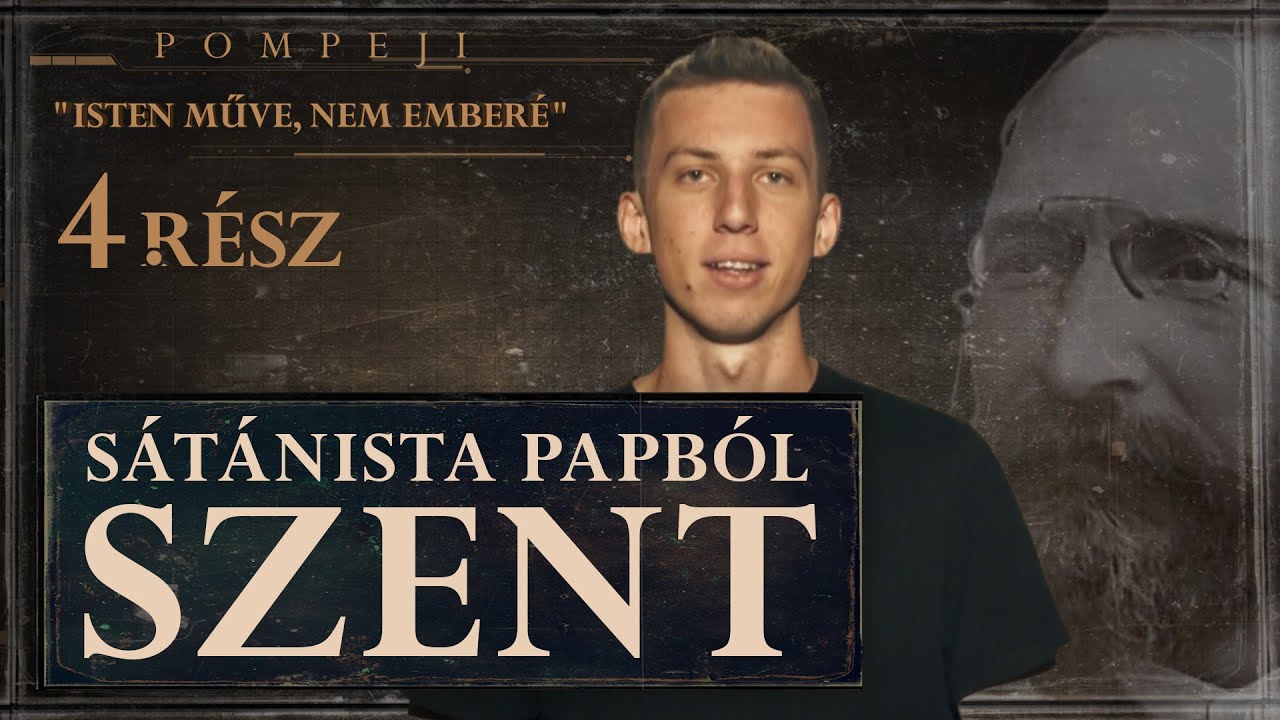 Pompeji - Isten műve, nem emberé | 4. resz: Sátánista papból lett szent