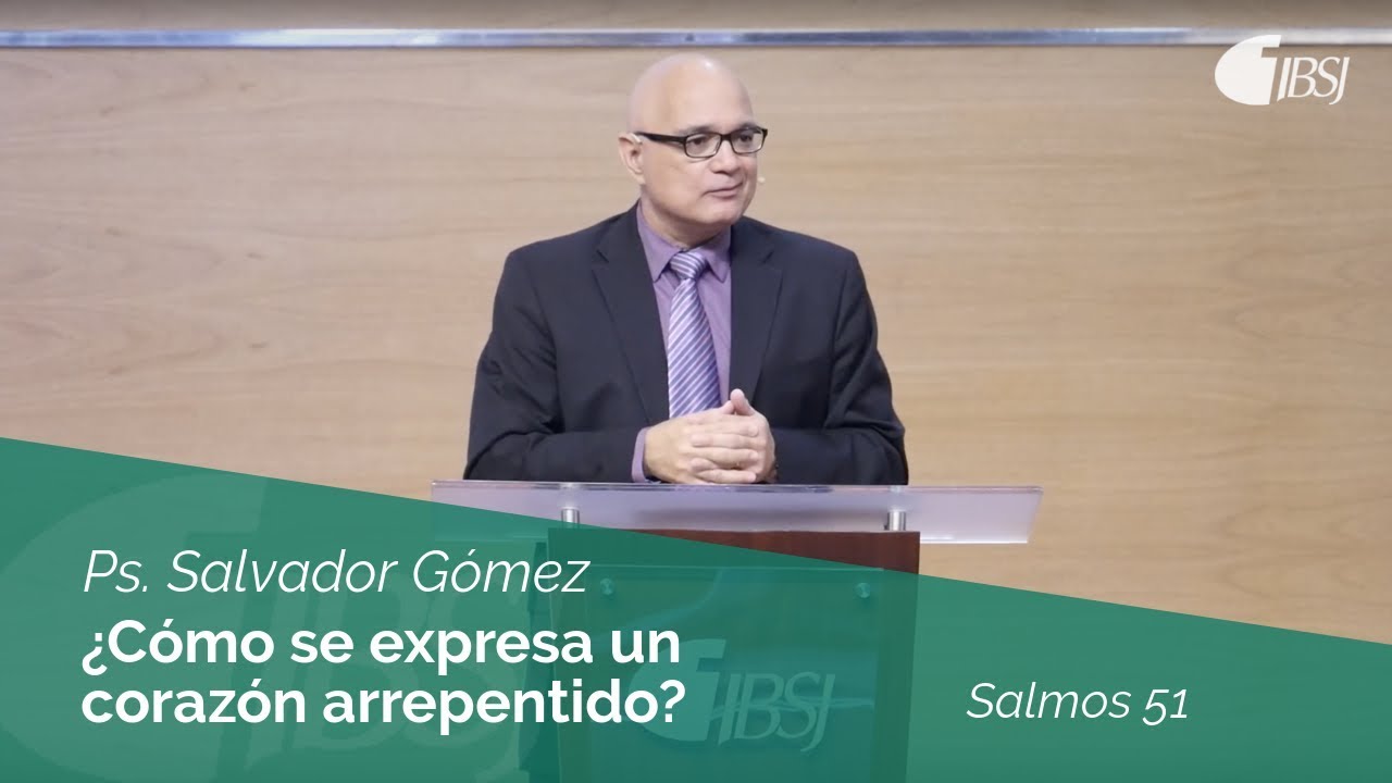 ¿Cómo se expresa un corazón arrepentido? | Salmos 51 | Salvador Gómez Dickson