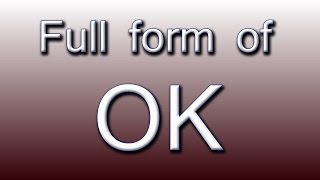 Full form of OK