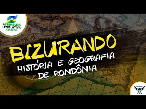 Bizurando História e Geografia de Rondônia | ALE - RO