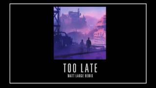 Mat Zo - Too Late (Matt Lange Remix)