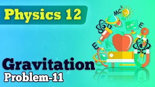 Gravitation Numerical 11 - Gravitation - Physics Class 12