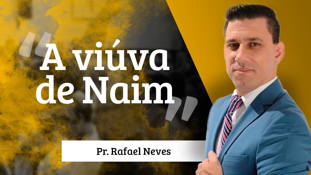 Pr. Rafael Neves - A viúva de Naim