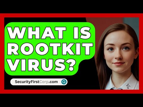 What Is Rootkit Virus? - SecurityFirstCorp.com