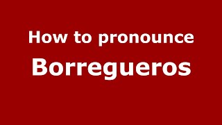 How to pronounce Borregueros