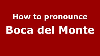 How to pronounce Boca Del Monte