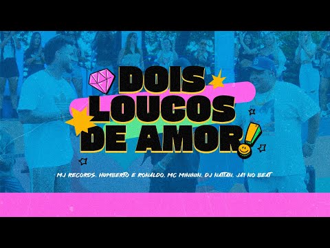 Mtg Dois loucos de amor - MJ Records, Humberto & Ronaldo, Mc Mininin, Dj Nattan, Ja1 No Beat