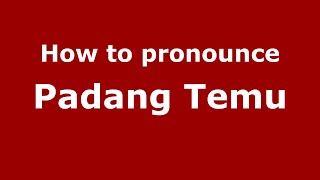 How to pronounce Padang Temu