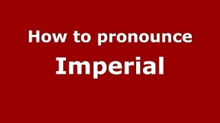 How to pronounce Imperial